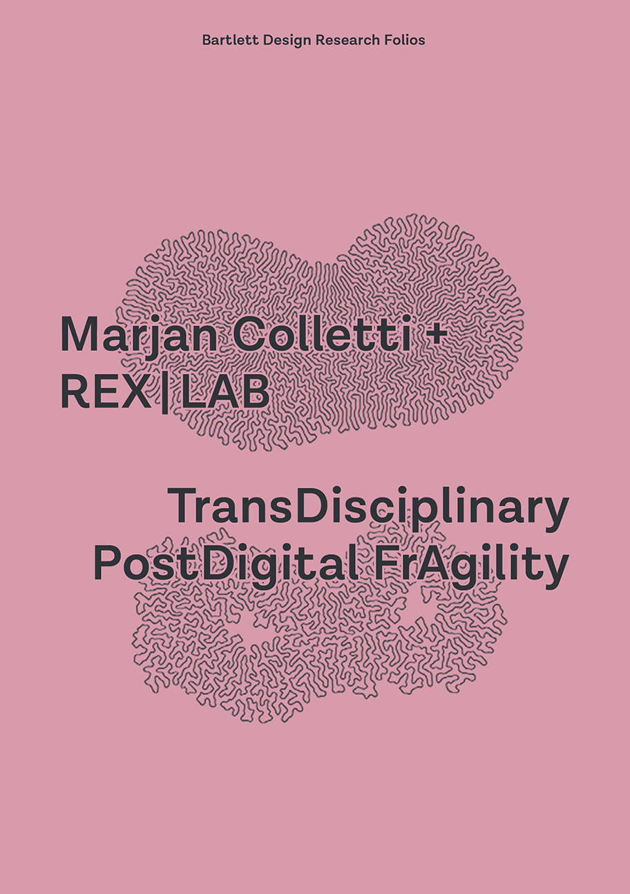 TransDisciplinary PostDigital FrAgility : REX|LAB; Marjan Colletti; 