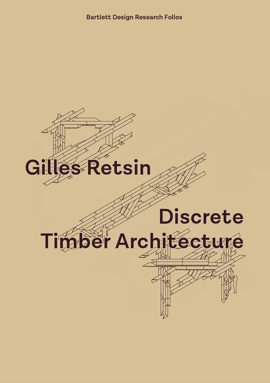 Discrete Timber Architecture : Gilles Retsin; 